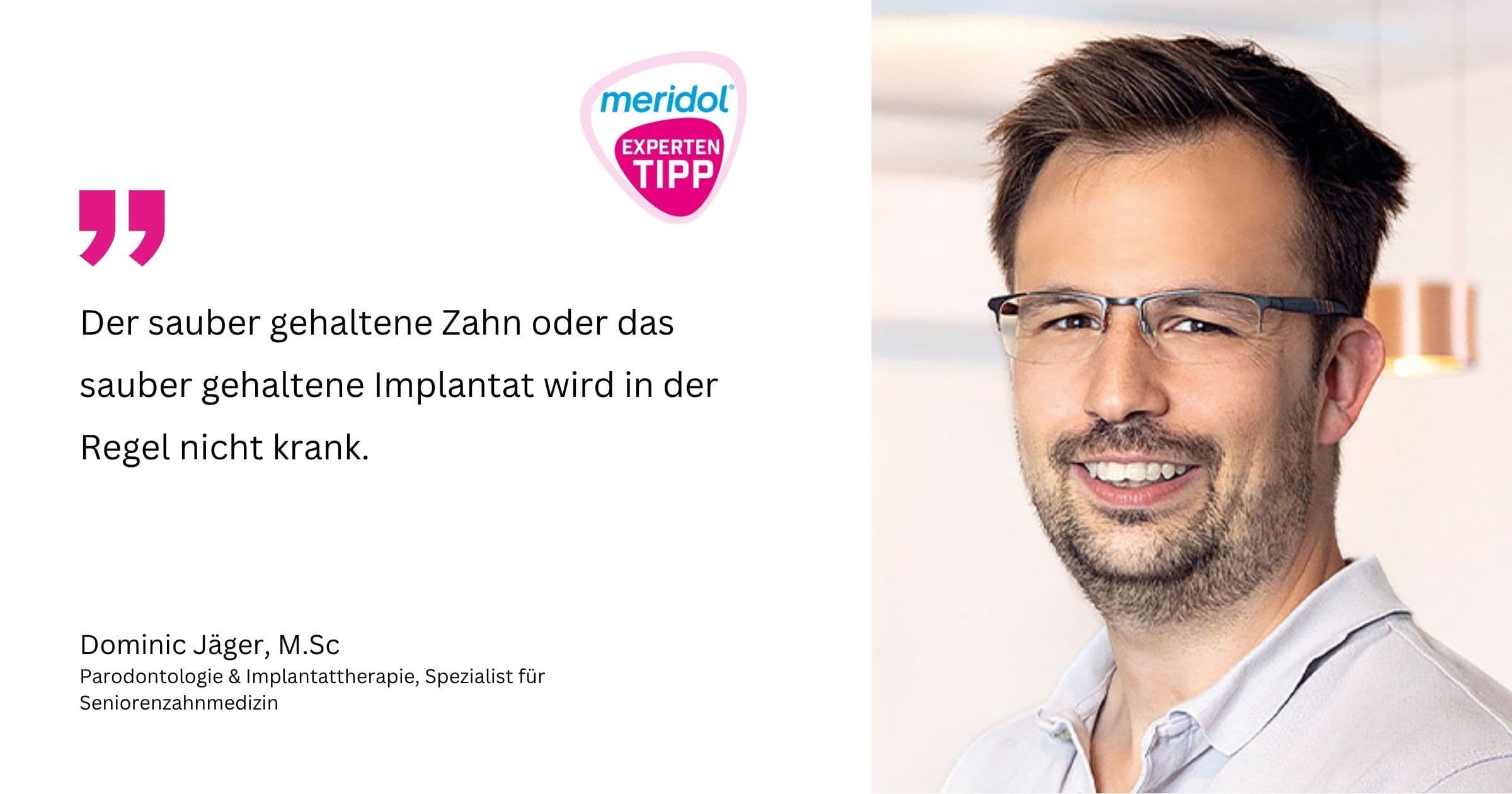 Porträt von Dominic Jäger mit meridol-Experten-Tipp-Siegel und Zitat „Der sauber gehaltene Zahn oder das sauber gehaltene Implantat wird in der Regel nicht krank."